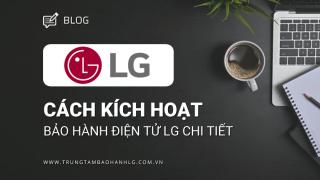 2 cách kích hoạt bảo hành điện tử LG chi tiết và chuẩn xác nhất
