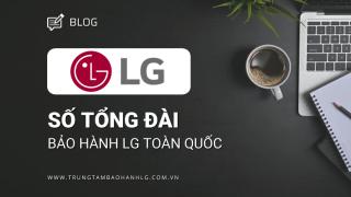 Số tổng đài bảo hành LG toàn quốc | Thời gian & cách thức liên hệ