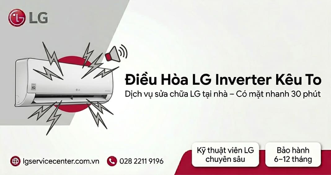 Điều hòa LG Inverter kêu to - Dịch vụ xử lý uy tín 24/7