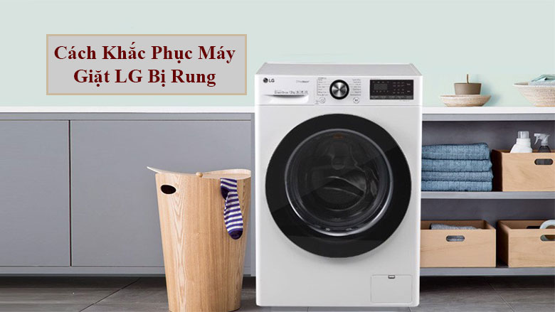 Máy giặt LG rung lắc mạnh kêu to