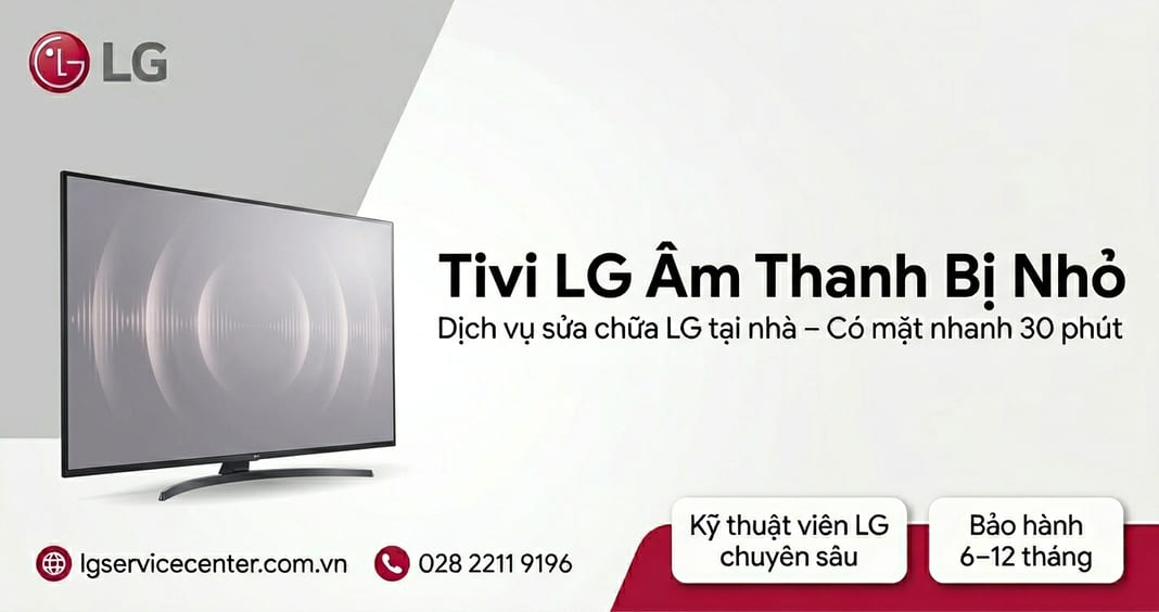 Tivi LG âm thanh bị nhỏ - Khắc phục chuyên nghiệp 24/7