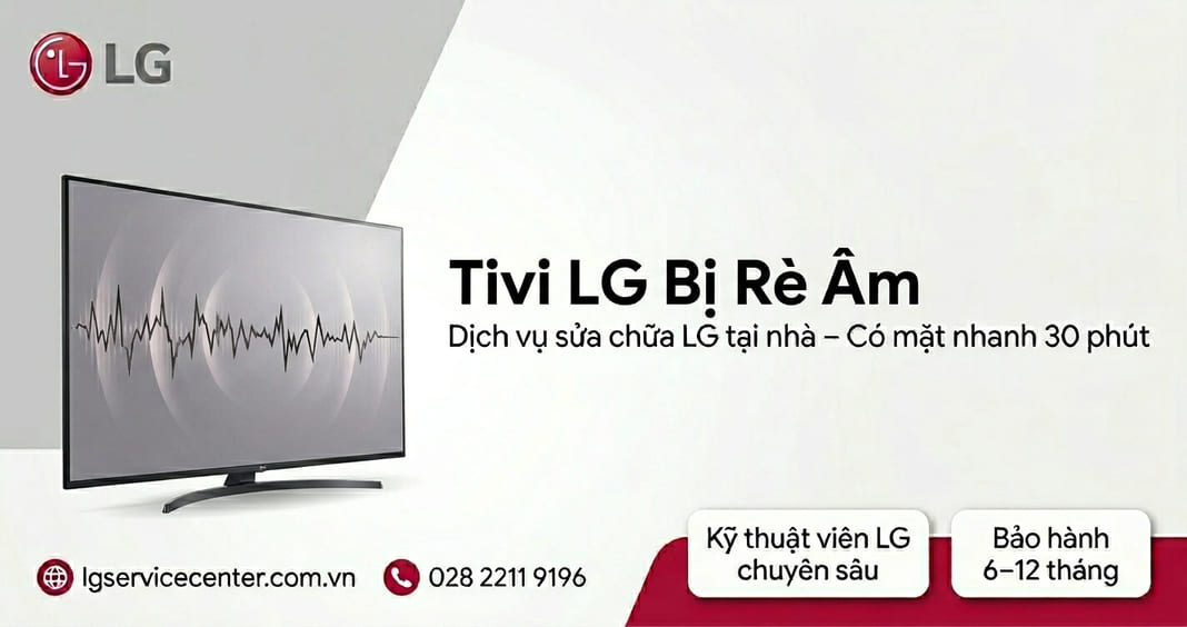 Tivi LG bị rè âm - Xử lý uy tín, chuyên nghiệp