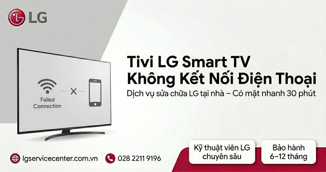 Tivi LG Smart TV không kết nối điện thoại - Xử lý uy tín, chuyên nghiệp